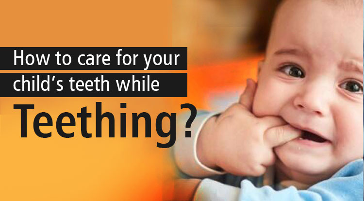 Teething - How to Take Care For Your Child's Teeth | Jerush Dental Hospital